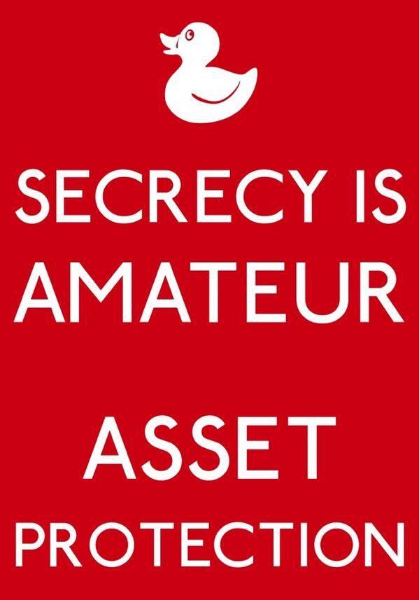 There is no such thing as "secret" in asset protection. 
